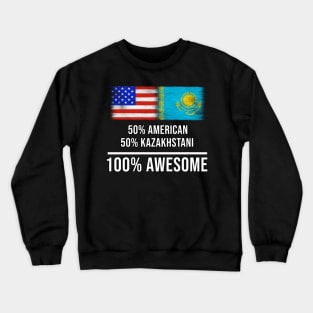 50% American 50% Kazakhstani 100% Awesome - Gift for Kazakhstani Heritage From Kazakhstan Crewneck Sweatshirt